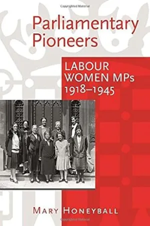 Parliamentary Pioneers: Labour Women MPs 1918-1945