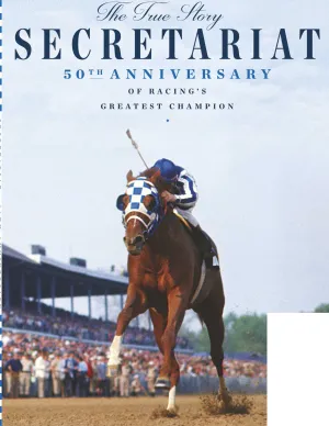 Secretariat - 50th Anniversary Of Horse Racing's Greatest Champion: The True Story