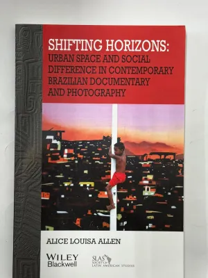 Shifting Horizons: Urban Space and Social Difference in Contemporary Brazilian Documentary and Photography Paperback