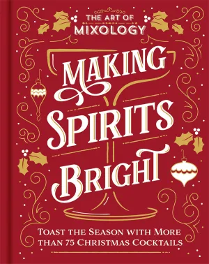 The Art of Mixology: Making Spirits Bright Cottage Door Press