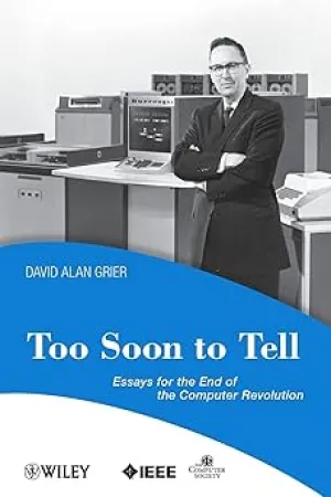 Too Soon To Tell Essays for the End of The Computer Revolution 60