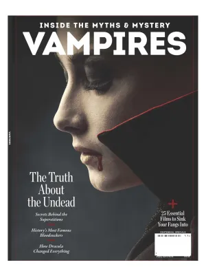 Vampires - Inside the Myths & Mystery: The Truth About the Undead! Secrets Behind the Superstitions, History's Most Famous Bloodsuckers, How Dracula Changed Everything   25 Essential Films